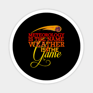 'Meteorology Is The Name Weather Is The Game' Meteors Gift Magnet